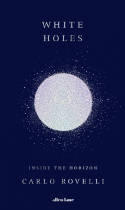 Cover image of book White Holes: Inside the Horizon by Carlo Rovelli 