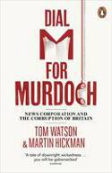 Cover image of book Dial M for Murdoch: News Corporation and the Corruption of Britain by Tom Watson and Martin Hickman 