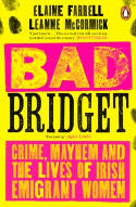 Cover image of book Bad Bridget: Crime, Mayhem and the Lives of Irish Emigrant Women by Elaine Farrell and Leanne McCormick