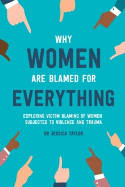 Cover image of book Why Women Are Blamed For Everything by Dr Jessica Taylor 