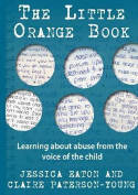 Cover image of book The Little Orange Book: Learning about Abuse from the Voice of the Child by Jessica Eaton and Claire Paterson-Young