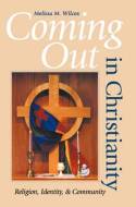 Cover image of book Coming out in Christianity: Religion, Identity and Community by Melissa M. Wilcox
