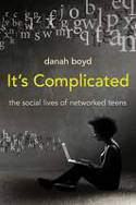 Cover image of book It's Complicated: The Social Lives of Networked Teens by danah boyd 