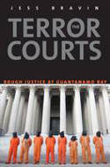 Cover image of book The Terror Courts: Rough Justice at Guantanamo Bay by Jess Bravin 