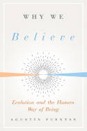 Cover image of book Why We Believe: Evolution and the Human Way of Being by Agustin Fuentes 