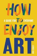 Cover image of book How to Enjoy Art: A Guide for Everyone by Ben Street 