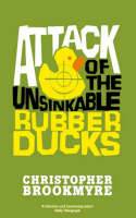 Cover image of book Attack of the Unsinkable Rubber Ducks by Christopher Brookmyre