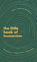 Cover image of book The Little Book of Humanism: Universal Lessons on Finding Purpose, Meaning and Joy by Alice Roberts and Andrew Copson 