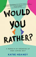Cover image of book Would You Rather? A Memoir of Growing Up and Coming Out by Katie Heaney