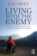 Cover image of book Living with the Enemy: Coping with the Stress of Chronic Illness Using CBT, Mindfulness & Acceptance by Ray Owen 