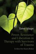 Cover image of book Power, Resistance and Liberation in Therapy with Survivors of Trauma: To Have Our Hearts Broken by Taiwo Afuape 