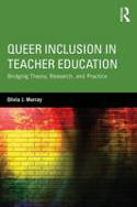 Cover image of book Queer Inclusion in Teacher Education: Bridging Theory, Research, and Practice by Olivia J. Murray 
