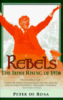 Cover image of book Rebels: The Irish Rising of 1916 by Peter de Rosa
