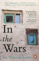 Cover image of book In the Wars: From Afghanistan to the UK and Beyond, A Refugee's Story of Survival and Saving Lives by Dr Waheed Arian 