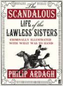 Cover image of book The Scandalous Life of the Lawless Sisters (Criminally Illustrated with What Was to Hand) by Philip Ardagh