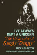 Cover image of book I've Always Kept a Unicorn: The Biography of Sandy Denny by Mick Houghton 