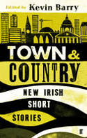 Cover image of book Town and Country: New Irish Short Stories by Kevin Barry (Editor)