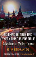 Cover image of book Nothing is True and Everything is Possible: Adventures in Modern Russia by Peter Pomerantsev