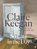 Cover image of book So Late in the Day by Claire Keegan 