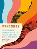 Cover image of book Wanderess: The Unearth Women Guide to Traveling Smart, Safe and Solo by Nikki Vargas and Elise Fitzsimmons 