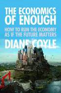 Cover image of book The Economics of Enough: How to Run the Economy as If the Future Matters by Diane Coyle