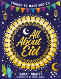 Cover image of book All About Eid: Things to Make and Do by Sarah Shaffi 