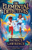 Cover image of book The Elemental Detectives by Patrice Lawrence 
