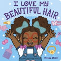 Cover image of book I Love My Beautiful Hair (Board Book) by Elissa Wentt 