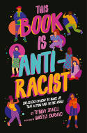 Cover image of book This Book Is Anti-Racist: 20 lessons on how to wake up, take action, and do the work by Tiffany Jewell, illustrated by Aurelia Durand 