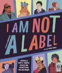 Cover image of book I Am Not a Label: 34 Disabled Artists, Thinkers, Athletes and Activists From Past and Present by Cerrie Burnell, illustrated by Lauren Mark Baldo