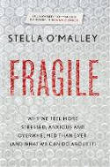 Cover image of book Fragile: Why We Feel More Anxious, Stressed and Overwhelmed Than Ever, and What We Can Do About It by Stella O'Malley 