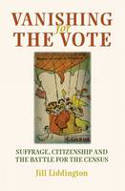 Cover image of book Vanishing for the Vote: Suffrage, Citizenship and the Battle for the Census by Jill Liddington