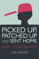 Cover image of book Picked Up, Patched Up and Sent Home: Why I Love the NHS by Carl Walker