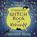 Cover image of book Everyday Witch Book of Rituals: All You Need for a Magickal Year by Deborah Blake