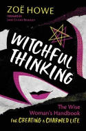 Cover image of book Witchful Thinking: The Wise Woman's Handbook for Creating a Charmed Life by Zoe Howe 