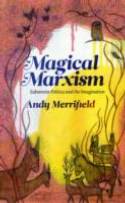 Cover image of book Magical Marxism: Subversive Politics & the Imagination by Andy Merrifield