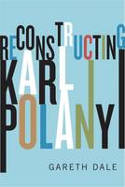 Cover image of book Reconstructing Karl Polanyi: Excavation and Critique by Gareth Dale