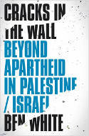 Cover image of book Cracks in the Wall: Beyond Apartheid in Palestine/Israel by Ben White 