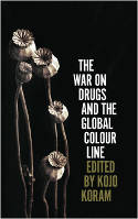Cover image of book The War on Drugs and the Global Colour Line by Kojo Koram (Editor) 
