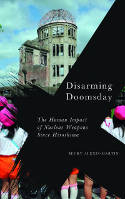 Cover image of book Disarming Doomsday: The Human Impact of Nuclear Weapons since Hiroshima by Becky Alexis-Martin 