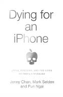 Cover image of book Dying for an iPhone: Apple, Foxconn and the Lives of China's Workers by Jenny Chan, Mark Selden and Pun Ngai 