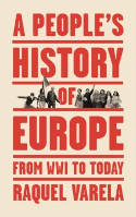 Cover image of book A People's History of Europe: From World War I to Today by Raquel Varela 