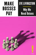 Cover image of book Make Bosses Pay: Why We Need Unions by Eve Livingston 