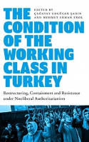 Cover image of book The Condition of the Working Class in Turkey: Labour under Neoliberal Authoritarianism by Cagatay Edgucan Sahin and Mehmet Erman Erol (Editors) 