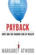 Cover image of book Payback: Debt and the Shadow Side of Wealth by Margaret Atwood