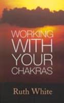 Cover image of book Working with Your Chakras by Ruth White 