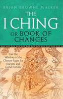 Cover image of book The I Ching or Book of Changes: Use the Wisdom of the Chinese Sages for Success and Good Fortune by Brian Browne Walker 