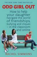 Cover image of book Odd Girl Out: How to Help Your Daughter Navigate the World of Friendships, Bullying and Cliques by Rachel Simmons 