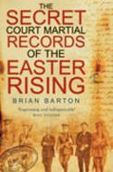Cover image of book The Secret Court Martial Records of the Easter Rising by Brian Barton
