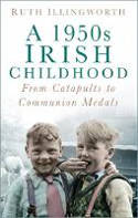 Cover image of book A 1950s Irish Childhood: From Catapults to Communion Medals by Ruth Illingworth 